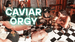 Caviar Orgy with Miss Gaia